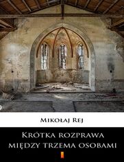 Okładka: Krótka rozprawa między trzema osobami, Panem, Wójtem a Plebanem. Którzy i swe, i innych ludzi przygody wyczytają, a takież i zbytki, i pożytki dzisiejszego świata