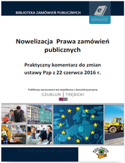 Okładka: Nowelizacja Prawa zamówień publicznych. Praktyczny komentarz do zmian ustawy Pzp z 22 czerwca 2016 r