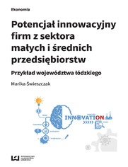 Potencjał innowacyjny firm z sektora małych i średnich przedsiębiorstw. Przykład województwa łódzkiego