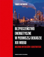 Bezpieczeństwo energetyczne w pierwszej dekadzie XXI wieku. Mozaika interesów i geostrategii