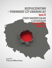 Bezpieczeństwo - powinność czy gwarancja? T.2. Stany nadzwyczajne a szczególne zagrożenia państwa