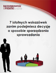7 istotnych wskazówek zanim podejmiesz decyzję o sposobie sporządzania sprawozdania