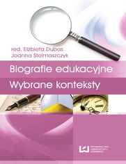 Biografia i badanie biografii. Tom 3. Biografie edukacyjne. Wybrane konteksty