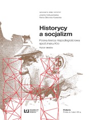 Historycy a socjalizm. Polska lewica niepodległościowa spod znaku Klio. Wybór tekstów