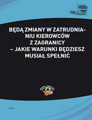 Będą zmiany w zatrudnianiu kierowców z zagranicy - jakie warunki będziesz musiał spełnić