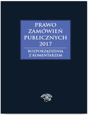 Prawo zamówień publicznych 2017. Rozporządzenia z komentarzem