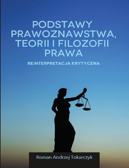 PODSTAWY PRAWOZNAWSTWA, TEORII I FILOZOFII PRAWA. REINTERPRETACJA KRYTYCZNA