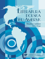 Literatura polska obu Ameryk. Studia i szkice. Seria druga