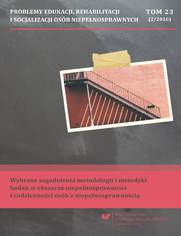 "Problemy Edukacji, Rehabilitacji i Socjalizacji Osób Niepełnosprawnych". T. 23, nr 2/2016: Wybrane zagadnienia metodologii i metodyki badań w obszarze niepełnosprawności i codzienności osób z niepełnosprawnością