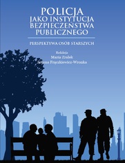 POLICJA JAKO INSTYTUCJA BEZPIECZEŃSTWA PUBLICZNEGO. PERSPEKTYWA OSÓB STARSZYCH
