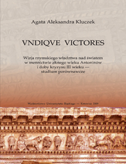 VNDIQVE VICTORES. Wizja rzymskiego władztwa nad światem w mennictwie złotego wieku Antoninów i doby kryzysu III wieku - studium porównawcze