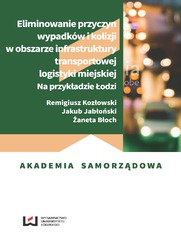 Eliminowanie przyczyn wypadków i kolizji w obszarze infrastruktury transportowej logistyki miejskiej. Na przykładzie Łodzi