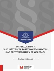Inspekcja pracy jako instytucja państwowego nadzoru nad przestrzeganiem prawa pracy. Stan prawny na dzień 1 września 2017 r