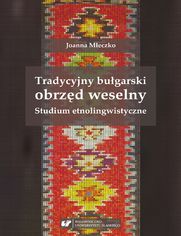 Tradycyjny bułgarski obrzęd weselny. Studium etnolingwistyczne
