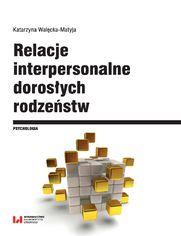 Relacje interpersonalne dorosłych rodzeństw w aspekcie funkcjonowania psychospołecznego i krytycznych wydarzeń życiowych