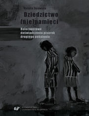 Dziedzictwo (nie)pamięci. Holocaustowe doświadczenia pisarek drugiego pokolenia