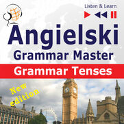 Angielski Grammar Master: Grammar Tenses New Edition (Poziom średnio zaawansowany / zaawansowany: B1-C1 Słuchaj & Ucz się)