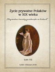 Życie prywatne Polaków w XIX wieku. "Prywatne światy zamknięte w listach". Tom VII