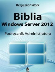 Biblia Windows Server 2012. Podręcznik Administratora