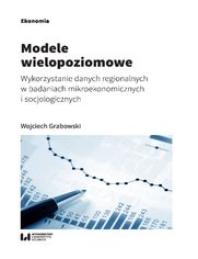 Modele wielopoziomowe. Wykorzystanie danych regionalnych w badaniach mikroekonomicznych i socjologicznych