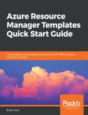 Azure Resource Manager Templates Quick Start Guide. Create, deploy, and manage Azure resources with ARM templates using best practices