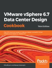 Okładka: VMware vSphere 6.7 Data Center Design Cookbook. Over 100 practical recipes to help you design a powerful virtual infrastructure based on vSphere 6.7 - Third Edition