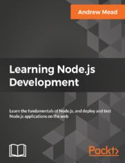 Learning Node.js Development. Learn the fundamentals of Node.js, and deploy and test Node.js applications on the web