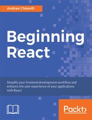 Beginning React. Simplify your frontend development workflow and enhance the user experience of your applications with React