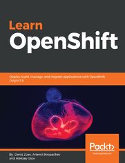 Learn OpenShift. Deploy, build, manage, and migrate applications with OpenShift Origin 3.9