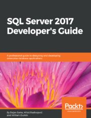 SQL Server 2017 Developer's Guide. A professional guide to designing and developing enterprise database applications