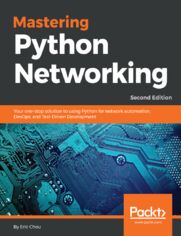 Okładka: Mastering Python Networking. Your one-stop solution to using Python for network automation, DevOps, and Test-Driven Development - Second Edition