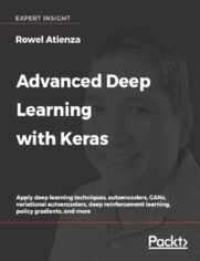 Advanced Deep Learning with Keras. Apply deep learning techniques, autoencoders, GANs, variational autoencoders, deep reinforcement learning, policy gradients, and more