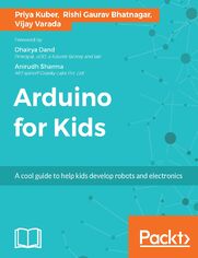 Arduino for Kids. A cool guide to help kids develop robots and electronics