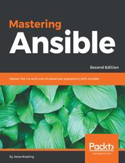 Mastering Ansible. Master the ins and outs of advanced operations with Ansible  - Second Edition
