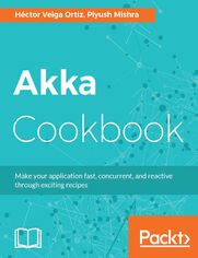 Akka Cookbook. Recipes for concurrent, fast, and reactive applications