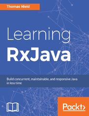 Learning RxJava. Reactive, Concurrent, and responsive applications