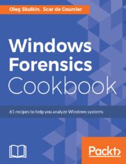 Okładka: Windows Forensics Cookbook. Over 60 practical recipes to acquire memory data and analyze systems with the latest Windows forensic tools