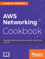 AWS Networking Cookbook. Powerful recipes to overcome the pain points of optimizing your Virtual Private Cloud (VPC)