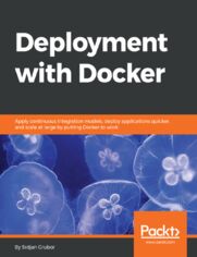 Deployment with Docker. Apply continuous integration models, deploy applications quicker, and scale at large by putting Docker to work