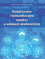 Dydaktyczne i komunikacyjne aspekty e-edukacji akademickiej