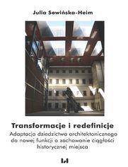 Transformacje i redefinicje. Adaptacja dziedzictwa architektonicznego do nowej funkcji a zachowanie ciągłości historycznej miejsca
