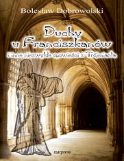 Duchy u franciszkanów i inne niezwykłe opowieści z Trójmiasta