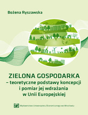 ZIELONA GOSPODARKA - teoretyczne podstawy koncepcji i pomiar jej wdrazania w Unii Europejskiej