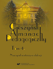 "Cieszyński Almanach Pedagogiczny". T. 4: Nauczyciel wartością w edukacji