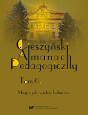 "Cieszyński Almanach Pedagogiczny". T. 6: Miejsce jako wartość kulturowa
