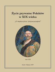 Życie prywatne Polaków w XIX wieku. Tom 8. O mężczyźnie (nie)zwyczajnie