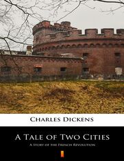 A Tale of Two Cities. A Story of the French Revolution