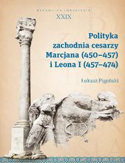 Polityka zachodnia cesarzy Marcjana (450-457) i Leona I (457-474). Byzantina Lodziensia XXIX