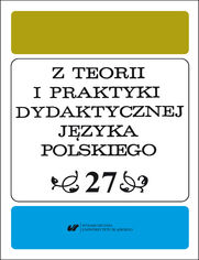 Z Teorii i Praktyki Dydaktycznej Języka Polskiego. T. 27