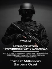 Bezpieczeństwo - powinność czy gwarancja. Tom VI. Ustrojowa powinność państwa zapewnienia bezpieczeństwa w kontekście działań antyterrorystycznych